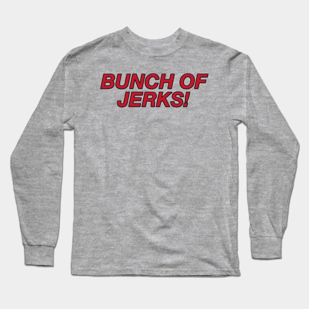 Bunch of Jerks Long Sleeve T-Shirt by BlimpCo